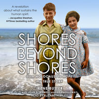 Shores Beyond Shores: From Holocaust to Hope - Irene Butter