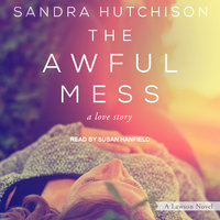 The Awful Mess: A Love Story - Sandra Hutchison
