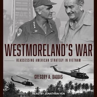 Westmoreland's War: Reassessing American Strategy in Vietnam - Gregory Daddis