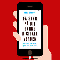 Få styr på dit barns digitale verden: Guide til familiens onlineliv - Ulla Dyrløv