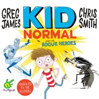 Kid Normal and the Rogue Heroes - Chris Smith, Greg James