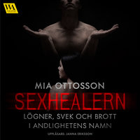 Sexhealern - lögner, svek och brott i andligheten namn - Mia Ottosson