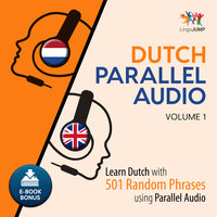 Dutch Parallel Audio - Learn Dutch with 501 Random Phrases using Parallel Audio - Volume 1 - Lingo Jump