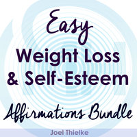 Easy Weight Loss & Self-Esteem Boost - Affirmations Bundle - Joel Thielke