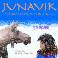 JUNAVIK - One Boy's Adventure in Alaska - Ed Rosek