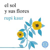 el sol y sus flores - rupi kaur