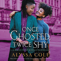 Once Ghosted, Twice Shy: A Reluctant Royals Novella - Alyssa Cole