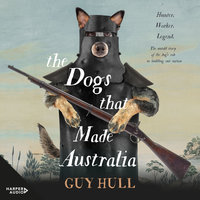 The Dogs that Made Australia - Guy Hull