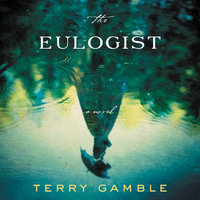 The Eulogist: A Novel - Terry Gamble