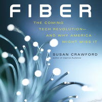 Fiber: The Coming Tech Revolution—and Why America Might Miss It - Susan Crawford