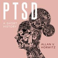 PTSD: A Short History - Allan V. Horwitz