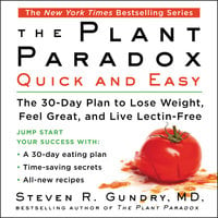 The Plant Paradox Quick and Easy: The 30-Day Plan to Lose Weight, Feel Great, and Live Lectin-Free - Steven R. Gundry, MD