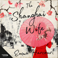 The Shanghai Wife - Emma Harcourt