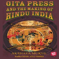 Gita Press and the Making of Hindu India - Akshaya Mukul