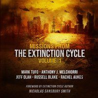 Missions from the Extinction Cycle, Vol. 1 - Rachel Aukes, Jeff Olah, Mark Tufo, Nicholas Sansbury Smith, Anthony J. Melchiorri, Russell Blake, various authors