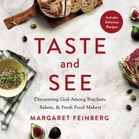 Taste and See: Discovering God among Butchers, Bakers, and Fresh Food Makers - Margaret Feinberg
