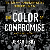 The Color of Compromise: The Truth about the American Church’s Complicity in Racism - Jemar Tisby