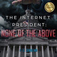 The Internet President: None of the Above - P. G. Sundling
