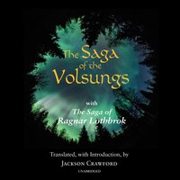 The Saga of the Volsungs: With The Saga of Ragnar Lothbrok - Jackson Crawford