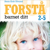 Forstå barnet ditt 2-5 år - Stein Erik Ulvund