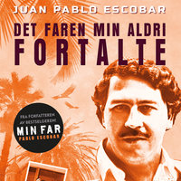 Pablo Escobar – Det faren min aldri fortalte - Juan Pablo Escobar