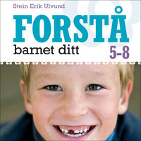 Forstå barnet ditt 5-8 år - Stein Erik Ulvund