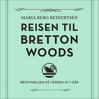 Reisen til Bretton Woods - Maria Berg Reinertsen