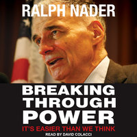 Breaking Through Power: It's Easier Than We Think - Ralph Nader