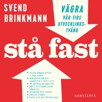 Stå fast : vägra vår tids utvecklingstvång - Svend Brinkmann