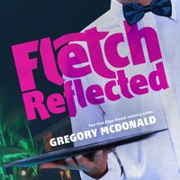 Fletch Reflected - Gregory Mcdonald