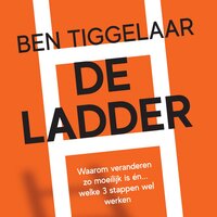 De Ladder: Waarom veranderen zo moeilijk is én... welke 3 stappen wel werken - Ben Tiggelaar