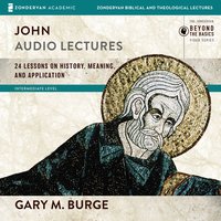 John: Audio Lectures: 24 Lessons on History, Meaning, and Application - Gary M. Burge