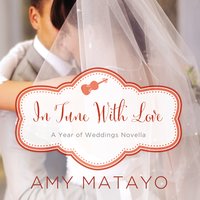 In Tune with Love: An April Wedding Story - Amy Matayo