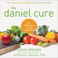 The Daniel Cure: The Daniel Fast Way to Vibrant Health - Susan Gregory, Richard J. Bloomer
