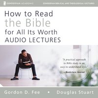 How to Read the Bible for All Its Worth: Audio Lectures: An Introduction for the Beginner - Gordon D. Fee, Douglas Stuart, Mark L. Strauss