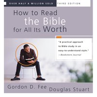 How to Read the Bible for All Its Worth: Fourth Edition - Gordon D. Fee, Douglas Stuart