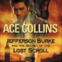 Jefferson Burke and the Secret of the Lost Scroll - Ace Collins