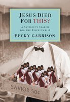 Jesus Died for This?: A Religious Satirist's Search for the Risen Christ - Becky Garrison