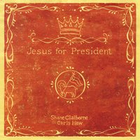 Jesus for President: Politics for Ordinary Radicals - Shane Claiborne, Chris Haw