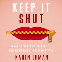 Keep It Shut: What to Say, How to Say It, and When to Say Nothing at All - Karen Ehman
