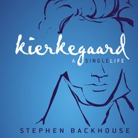 Kierkegaard: A Single Life - Stephen Backhouse