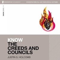 Know the Creeds and Councils: Audio Lectures: 15 Lessons - Justin S. Holcomb