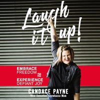 Laugh It Up!: Embrace Freedom and Experience Defiant Joy - Candace Payne