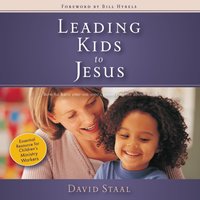 Leading Kids to Jesus: How to Have One-on-One Conversations about Faith - David Staal