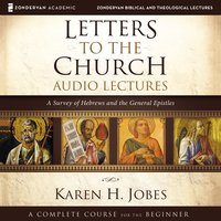 Letters to the Church: Audio Lectures: A Survey of Hebrews and the General Epistles - Karen H. Jobes