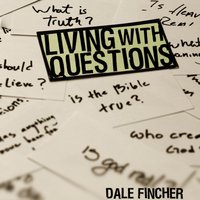 Living with Questions - Dale Fincher