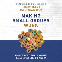Making Small Groups Work: What Every Small Group Leader Needs to Know - John Townsend, Henry Cloud