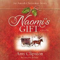 Naomi's Gift: An Amish Christmas Story - Amy Clipston
