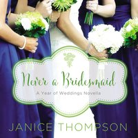Never a Bridesmaid: A May Wedding Story - Janice Thompson