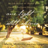 One Light Still Shines: My Life Beyond the Shadow of the Amish Schoolhouse Shooting - Marie Monville